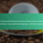 featured-image-koffeinempfindlichkeit-bei-alteren-erwachsenen-erhohte-empfindlichkeit-gesundheitsuberlegungen-lebensstil-anpassungen