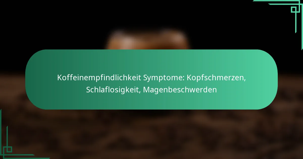 featured-image-koffeinempfindlichkeit-symptome-kopfschmerzen-schlaflosigkeit-magenbeschwerden