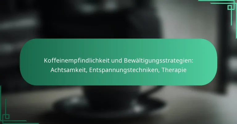 featured-image-koffeinempfindlichkeit-und-bewaltigungsstrategien-achtsamkeit-entspannungstechniken-therapie