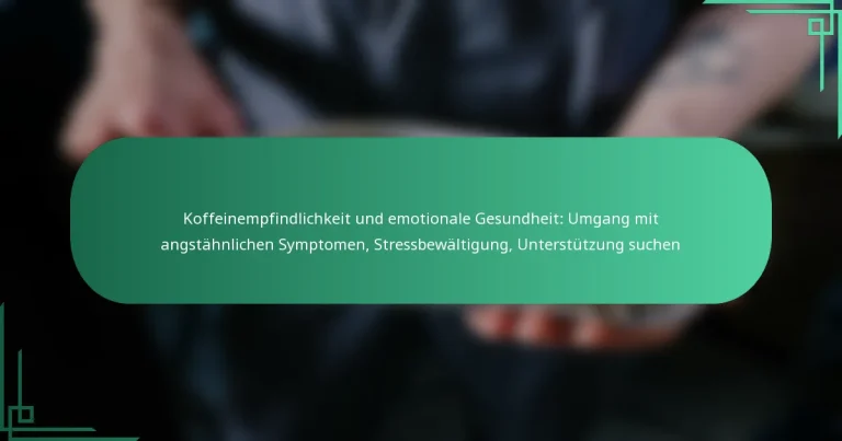 featured-image-koffeinempfindlichkeit-und-emotionale-gesundheit-umgang-mit-angstahnlichen-symptomen-stressbewaltigung-unterstutzung-suchen