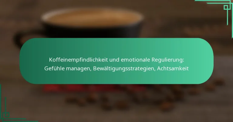 featured-image-koffeinempfindlichkeit-und-emotionale-regulierung-gefuhle-managen-bewaltigungsstrategien-achtsamkeit