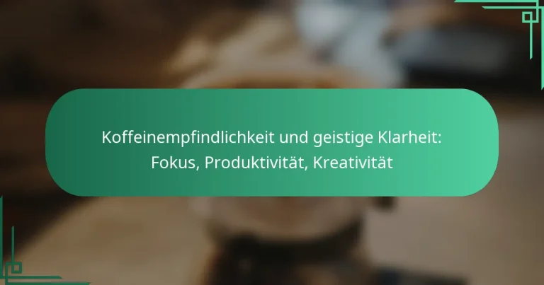featured-image-koffeinempfindlichkeit-und-geistige-klarheit-fokus-produktivitat-kreativitat