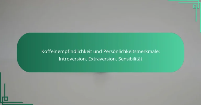 featured-image-koffeinempfindlichkeit-und-personlichkeitsmerkmale-introversion-etraversion-sensibilitat