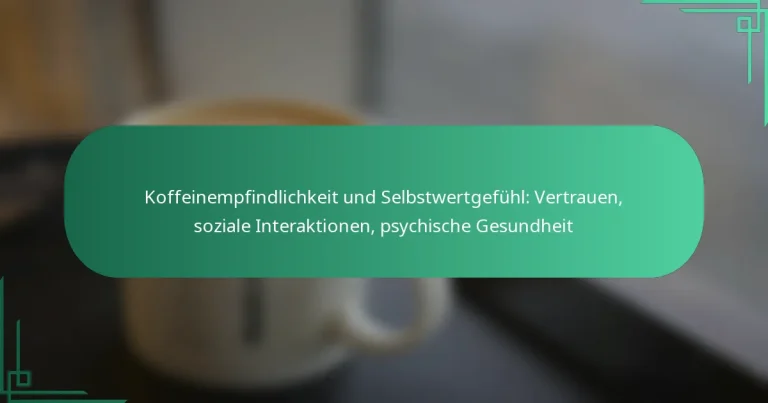 featured-image-koffeinempfindlichkeit-und-selbstwertgefuhl-vertrauen-soziale-interaktionen-psychische-gesundheit