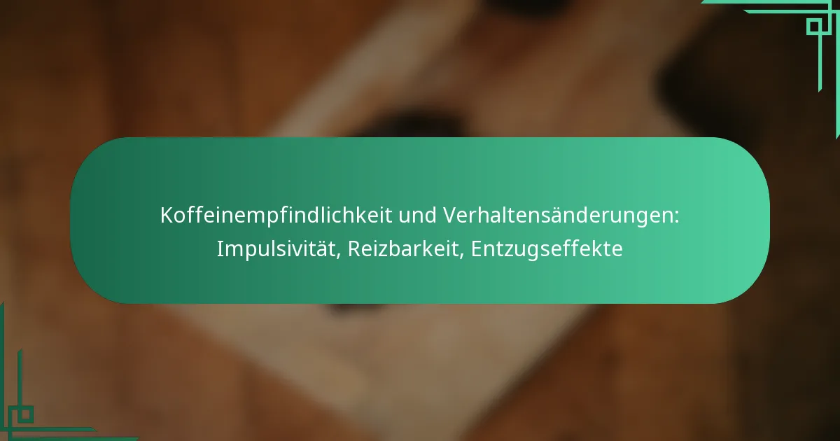 featured-image-koffeinempfindlichkeit-und-verhaltensanderungen-impulsivitat-reizbarkeit-entzugseffekte