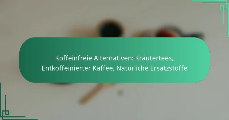 featured-image-koffeinfreie-alternativen-krautertees-entkoffeinierter-kaffee-naturliche-ersatzstoffe