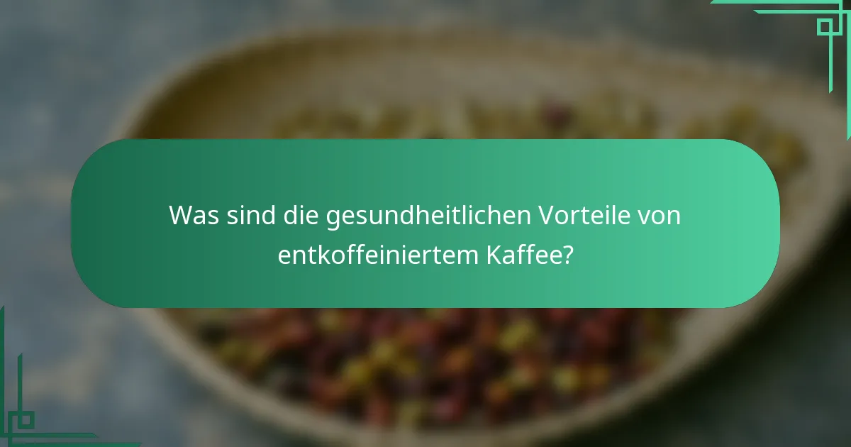 Was sind die gesundheitlichen Vorteile von entkoffeiniertem Kaffee?