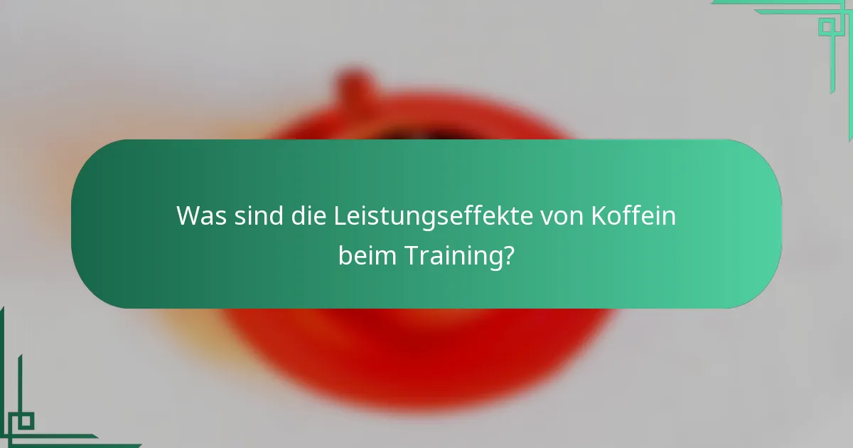 Was sind die Leistungseffekte von Koffein beim Training?