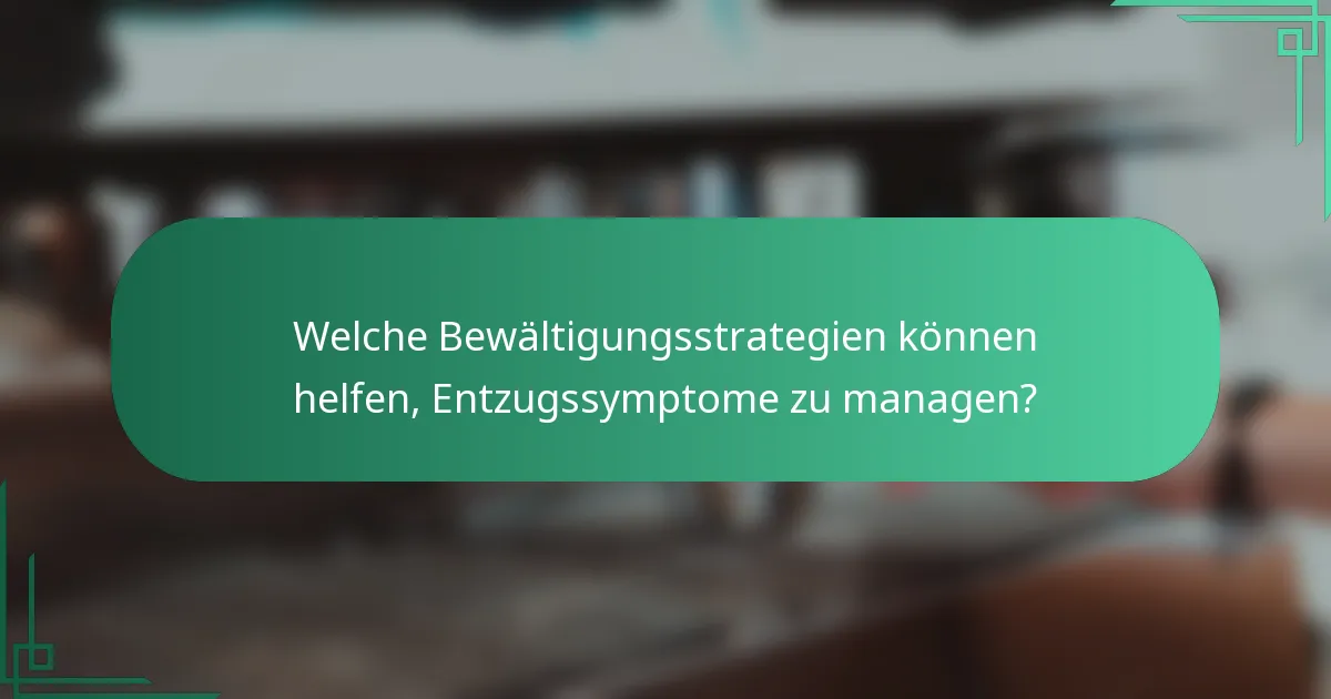 Welche Bewältigungsstrategien können helfen, Entzugssymptome zu managen?