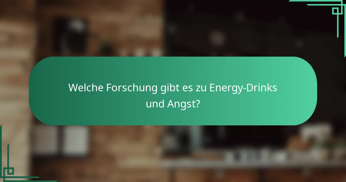 Welche Forschung gibt es zu Energy-Drinks und Angst?