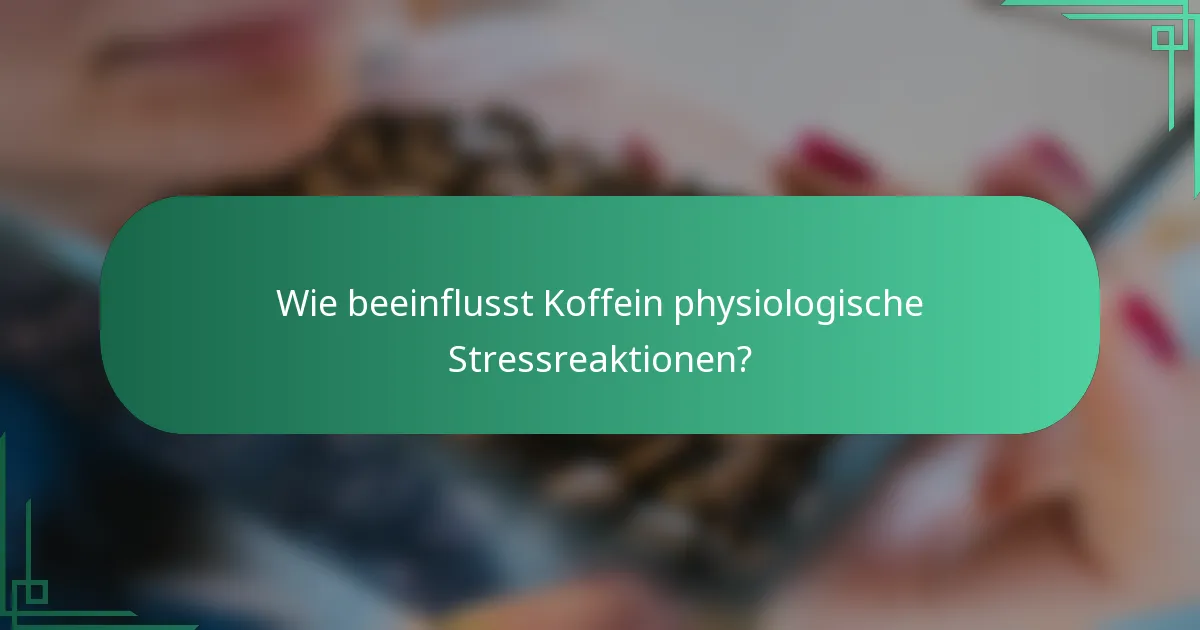Wie beeinflusst Koffein physiologische Stressreaktionen?