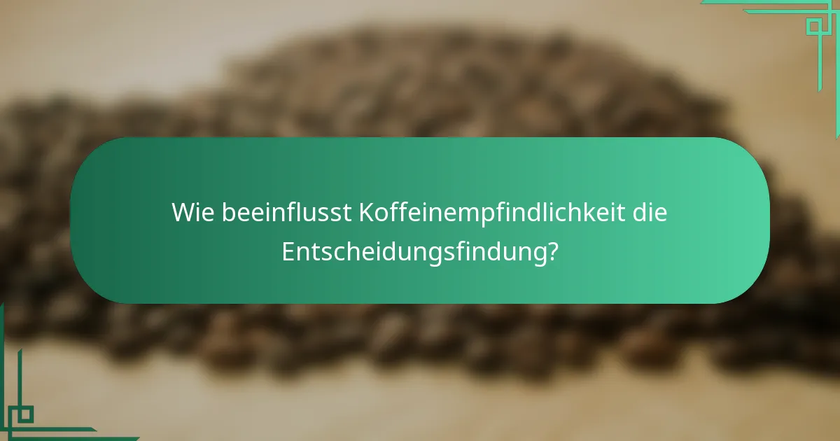 Wie beeinflusst Koffeinempfindlichkeit die Entscheidungsfindung?
