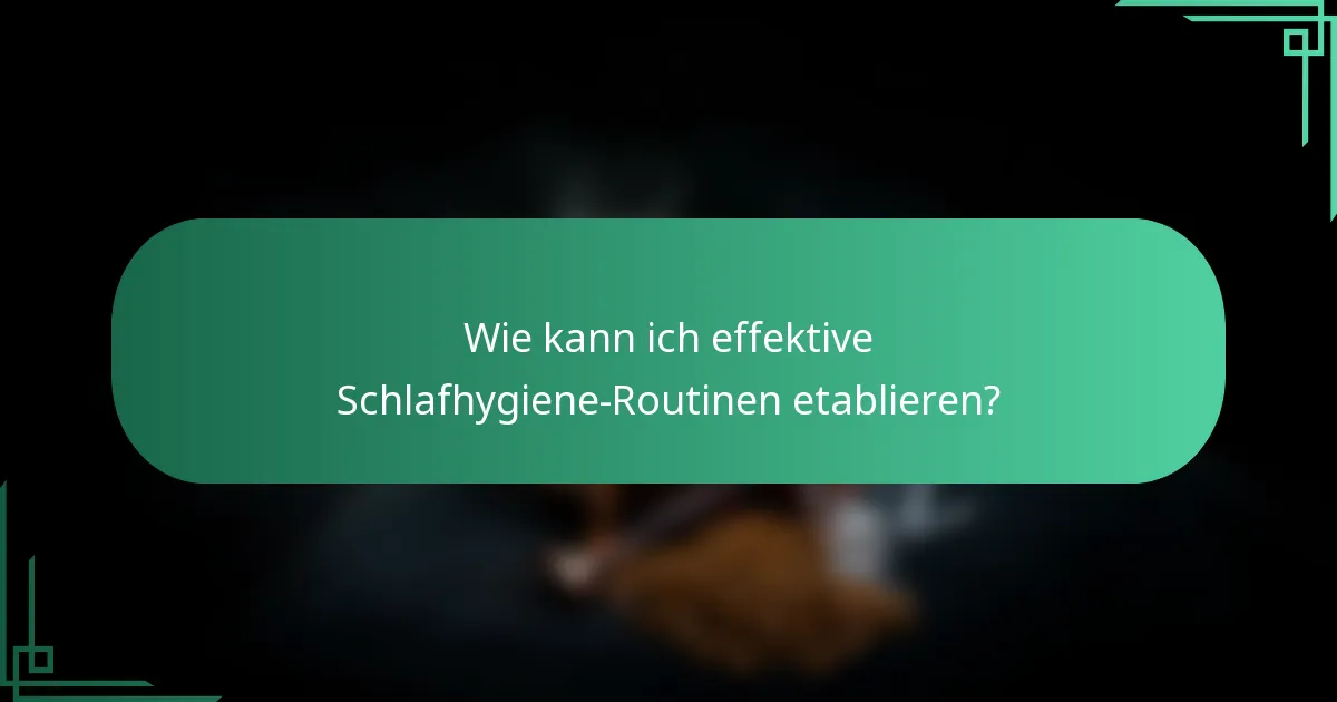 Wie kann ich effektive Schlafhygiene-Routinen etablieren?