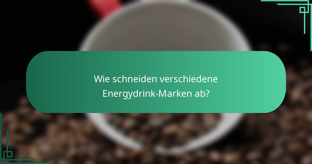 Wie schneiden verschiedene Energydrink-Marken ab?