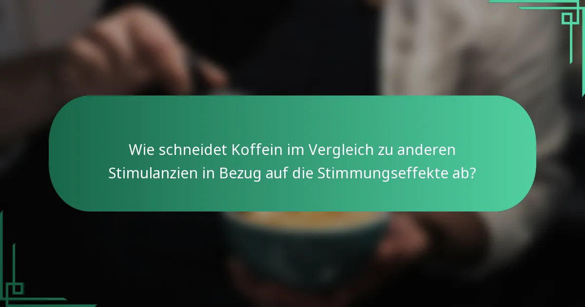 Wie schneidet Koffein im Vergleich zu anderen Stimulanzien in Bezug auf die Stimmungseffekte ab?